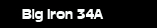 big iron 34A