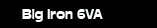 big iron 6va