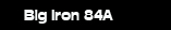Big Iron 84A